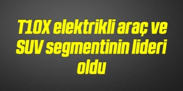 bilecik-haber_t10x-elektrikli-arac-ve-suv-segmentinin-lideri-oldu-18-18.jpg