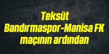 bilecik-haber_teksut-bandirmaspor-manisa-fk-macinin-ardindan-1-1.jpg