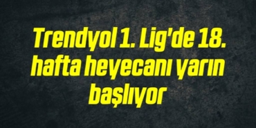 bilecik-haber_trendyol-1-lig-de-18-hafta-heyecani-yarin-basliyor-1-1.jpg