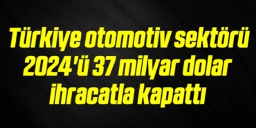 bilecik-haber_turkiye-otomotiv-sektoru-2024-u-37-milyar-dolar-ihracatla-kapatti-12-12.jpg