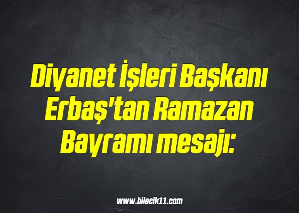 bilecik-haber_diyanet-isleri-baskani-erbas-tan-ramazan-bayrami-mesaji-3-3.jpg