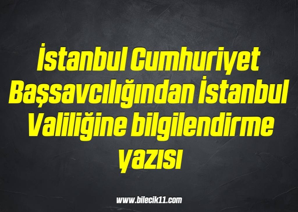 bilecik-haber_istanbul-cumhuriyet-bassavciligindan-istanbul-valiligine-bilgilendirme-yazisi-11-11.jpg