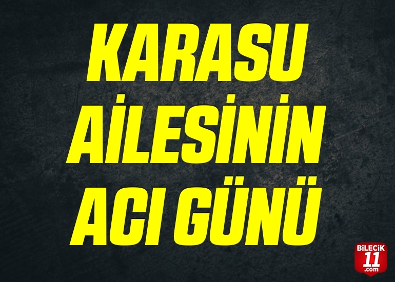 KARASU AİLESİNİN ACI GÜNÜ