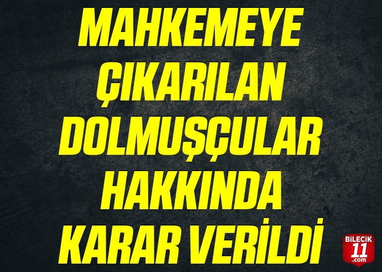MAHKEMEYE ÇIKARILAN DOLMUŞÇULAR HAKKINDA KARAR VERİLDİ