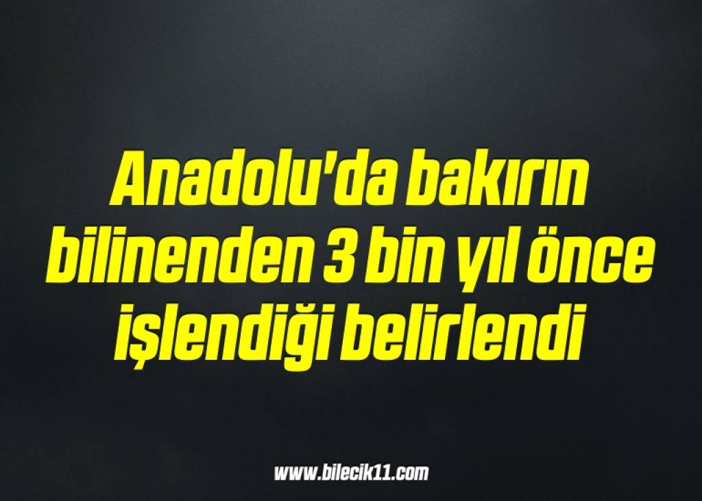 bilecik-haber_anadolu-da-bakirin-bilinenden-3-bin-yil-once-islendigi-belirlendi-11-11.jpg