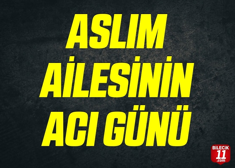 ASLIM AİLESİNİN ACI GÜNÜ