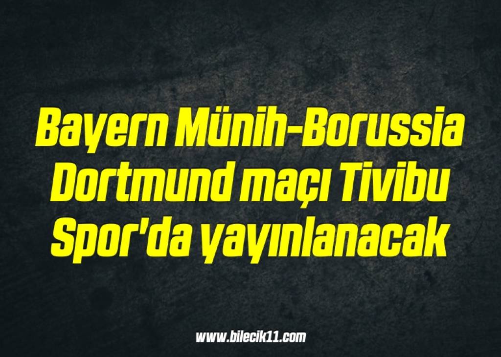 bilecik-haber_bayern-munih-borussia-dortmund-maci-tivibu-spor-da-yayinlanacak-19-19.jpg