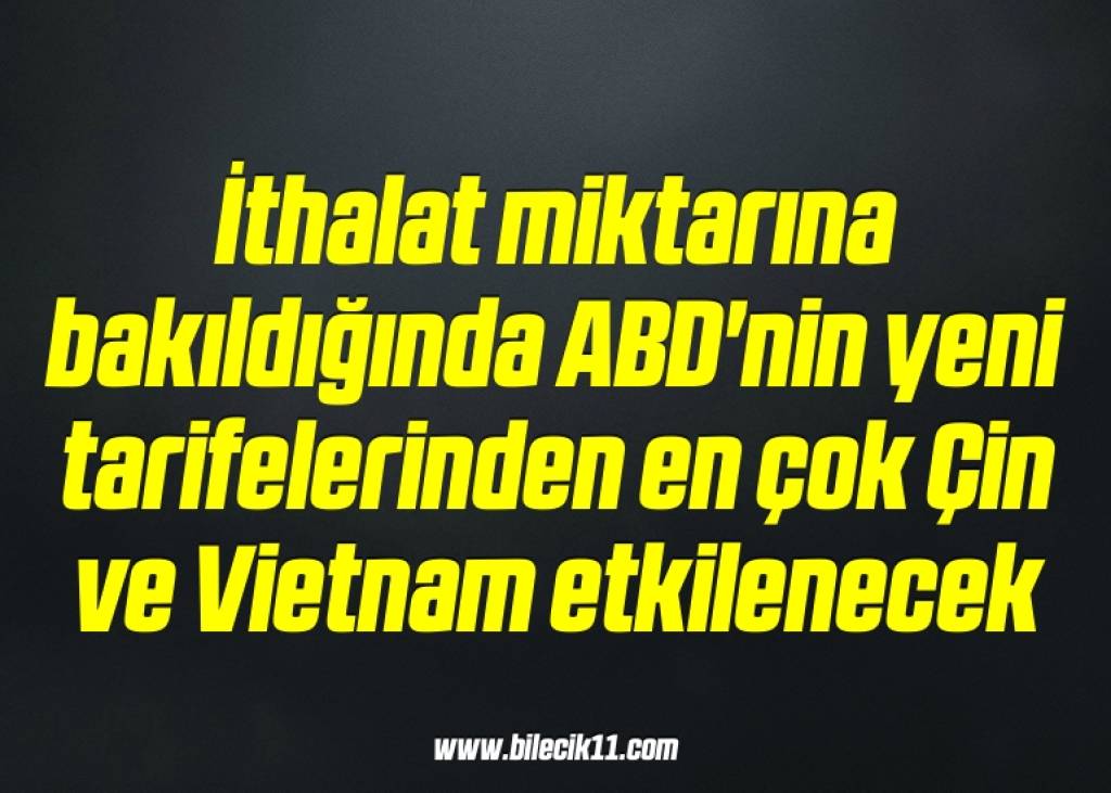bilecik-haber_ithalat-miktarina-bakildiginda-abd-nin-yeni-tarifelerinden-en-cok-cin-ve-vietnam-etkilenecek-3-3.jpg