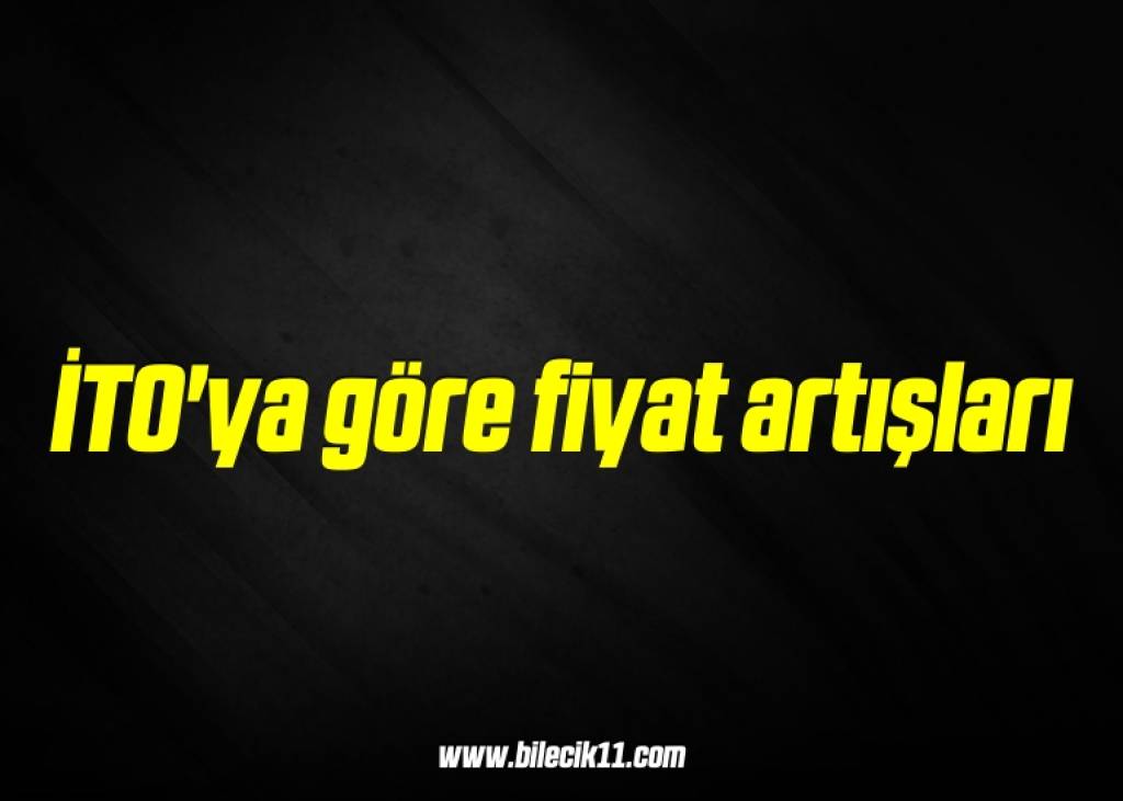 bilecik-haber_ito-ya-gore-fiyat-artislari-18-18.jpg