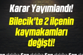 KARAR-YAYIMLANDI-BILECIK-TE-IKI-ILCENIN-KAYMAKAMLARI-DEGISTI-77576