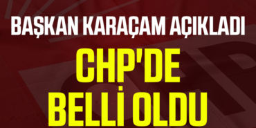 CHP'DE BELLİ OLDU