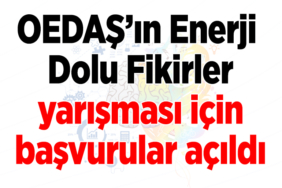 OEDAŞ’ın Enerji Dolu Fikirler yarışması için başvurular açıldı