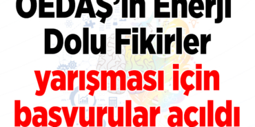 OEDAŞ’ın Enerji Dolu Fikirler yarışması için başvurular açıldı