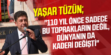 TÜZÜN 110 Yıl önce sadece bu toprakların değil, dünyanın da kaderi değişti