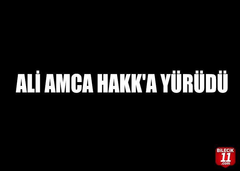 ALİ AMCA HAKK'A YÜRÜDÜ