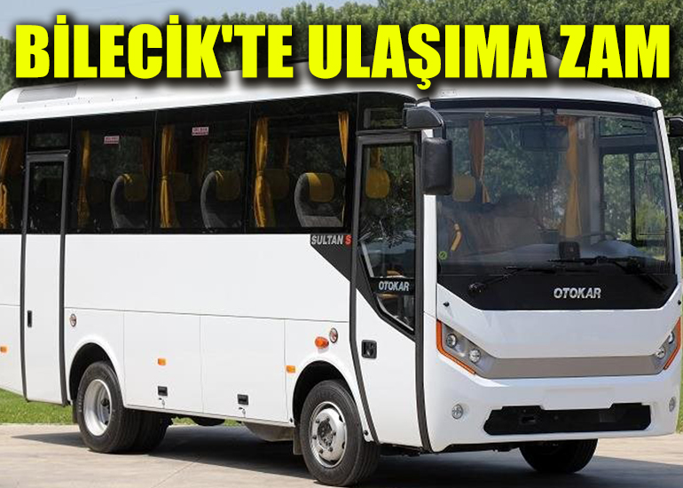 BİLECİK'TE ŞEHİRİÇİ VE ŞEHİRLERARASI ULAŞIMA ZAM