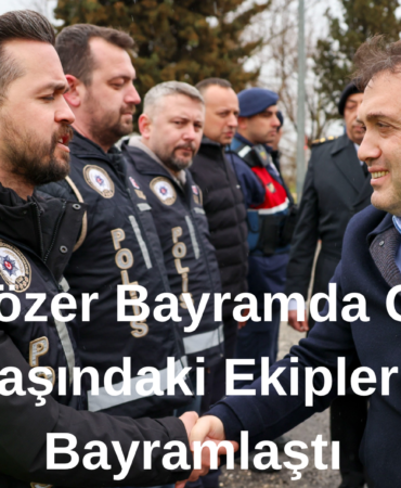 Vali Sözer Bayramda Görevi Başındaki Ekiplerle Bayramlaştı