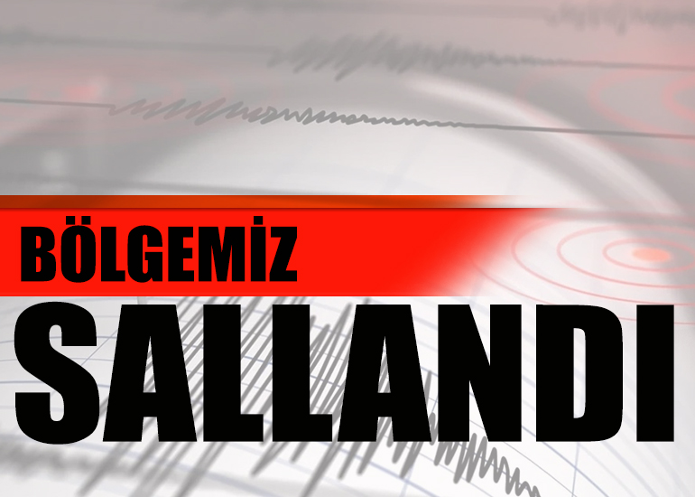 Bölgemiz sallandı