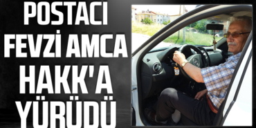 POSTACI FEVZİ AMCA HAKK'A YÜRÜDÜ