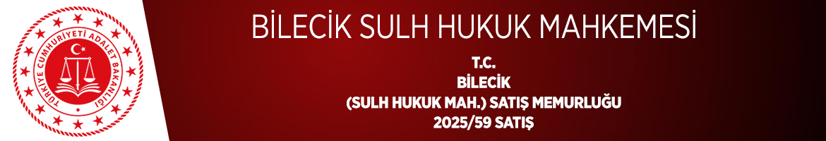 T.C. BİLECİK (SULH HUKUK MAH.) SATIŞ MEMURLUĞU 2025/59 SATIŞ