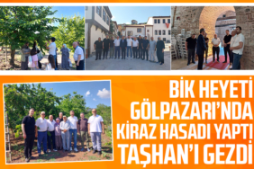 BİK Heyeti Gölpazarı’nda Kiraz Hasadı Yaptı Taşhan’ı Gezdi