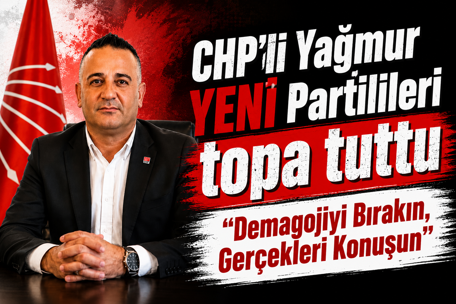 CHP’li Yağmur YENİ Partilileri topa tuttu "Demagojiyi Bırakın, Gerçekleri Konuşun"