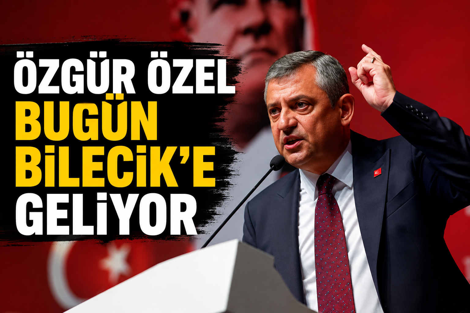 Özgür Özel Bugün Bilecik'e Geliyor
