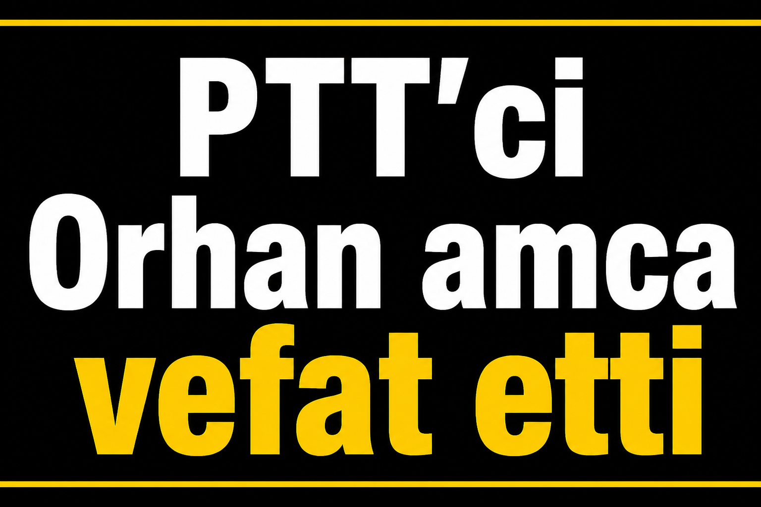 PTT'ci Orhan amca vefat etti