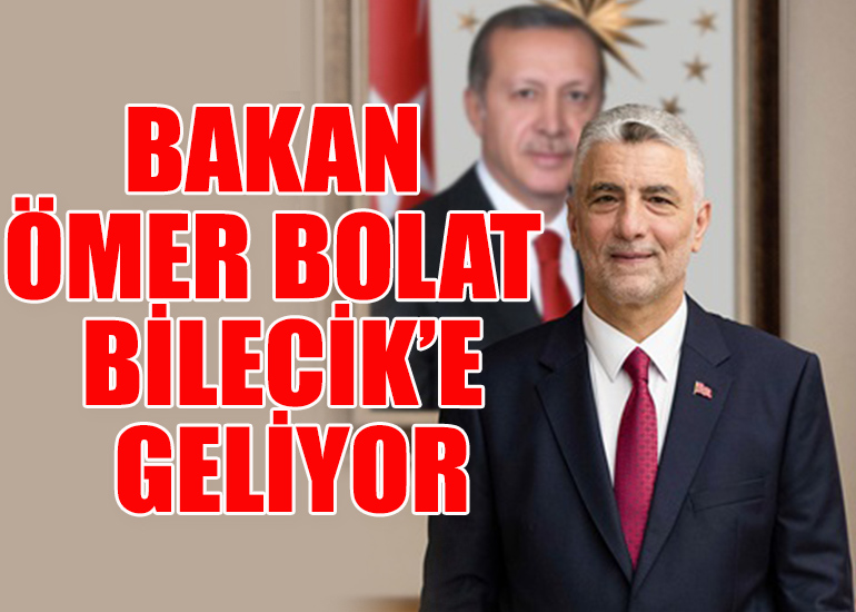 Bakan Ömer Bolat Bilecik’e Geliyor