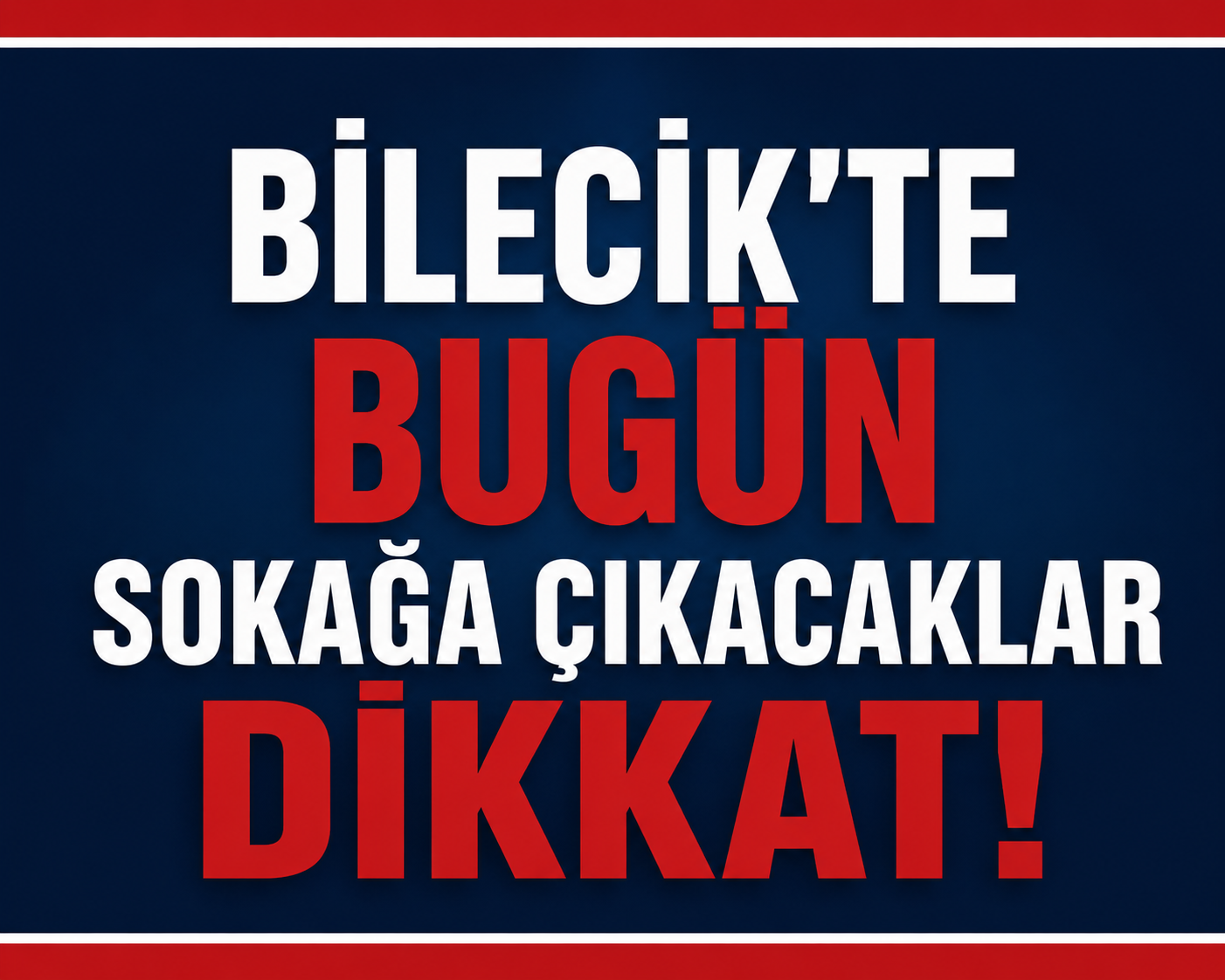 Bilecik'te bugün sokağa çıkacaklar dikkat!