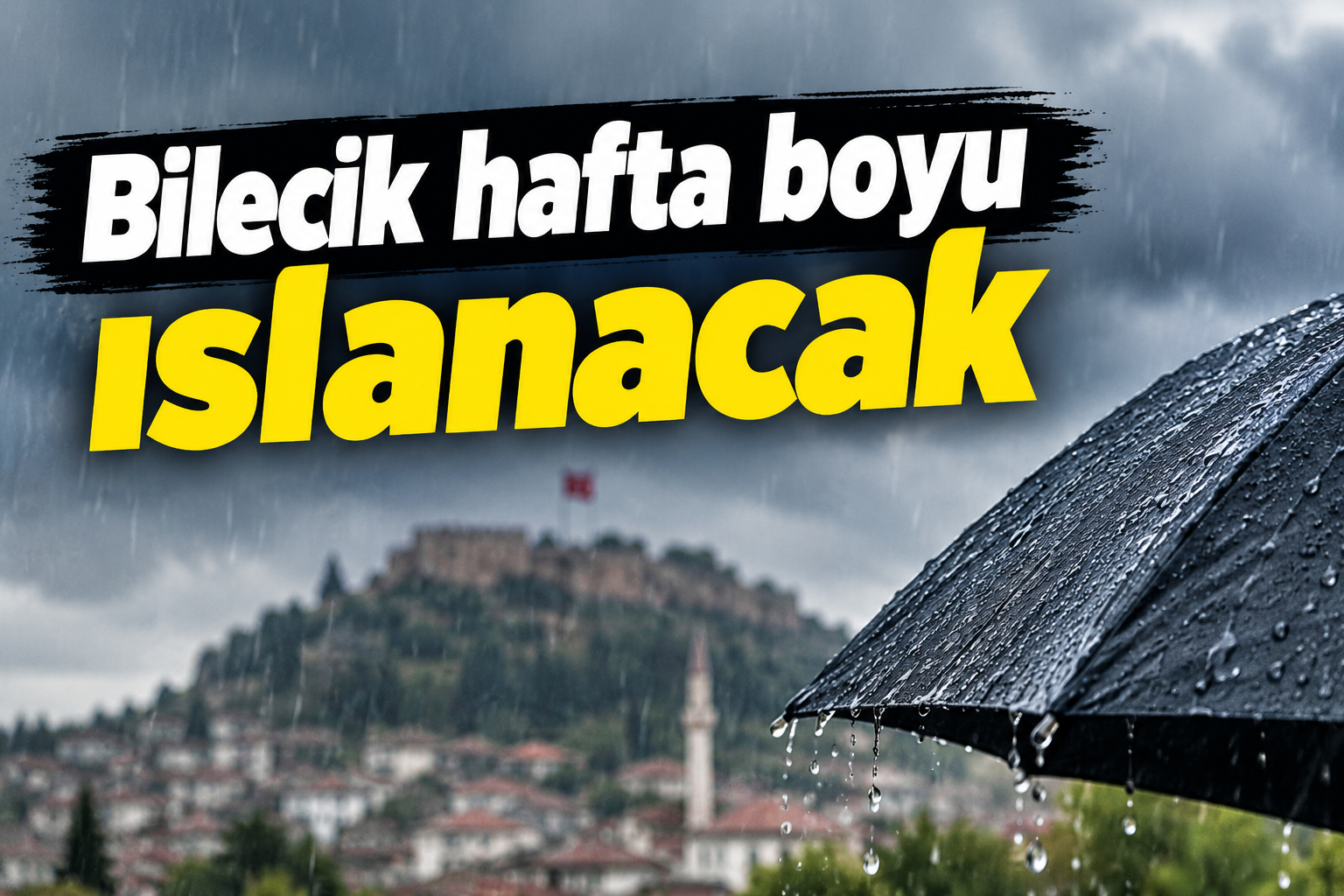 Bilecik hafta boyu ıslanacak