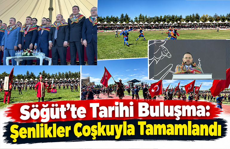 Söğüt’te Tarihi Buluşma: Şenlikler Coşkuyla Tamamlandı