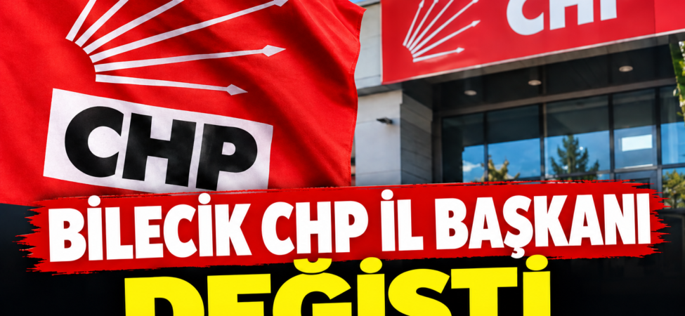 CHP’de Bilecik Değişimi