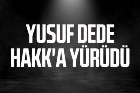 YUSUF DEDE HAKK'A YÜRÜDÜ