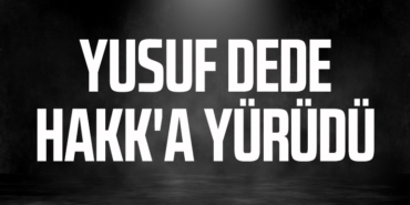 YUSUF DEDE HAKK'A YÜRÜDÜ