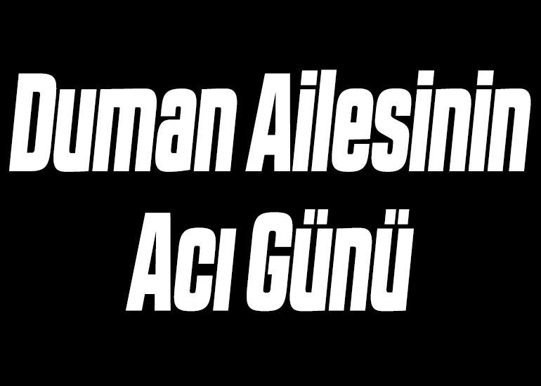 Duman Ailesinin Acı Günü
