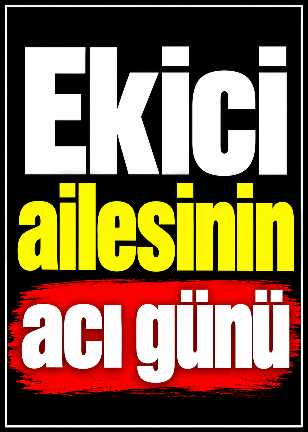 Ekici ailesinin acı günü