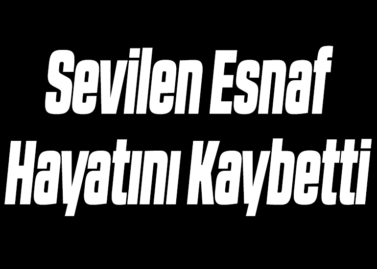 Sevilen Esnaf Hayatını Kaybetti